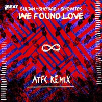 Sultan + Shepard x Showtek - We Found Love (ATFC Remix)