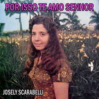 Josely Scarabelli - Por Isso Te Amo Senhor