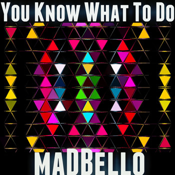 Madbello - You Know What to Do