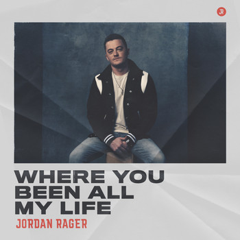 Jordan Rager - Where You Been All My Life