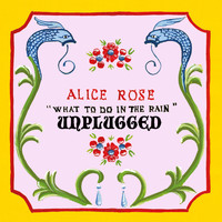 Alice Rose - What to Do in the Rain (Unplugged)