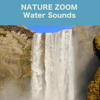 Nature Zoom - Water Sounds