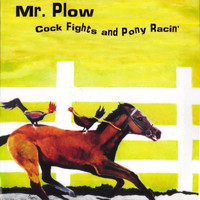 Mr. Plow - Cock Fights and Pony Racin' (Explicit)