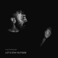 Lost American - Let's Stay Outside