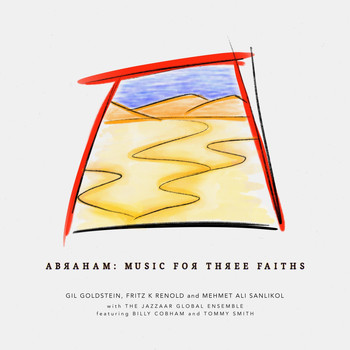 Gil Goldstein, Fritz K Renold & Mehmet Ali Sanlıkol - Abraham: Music for Three Faiths (feat. Jazzaar Global Ensemble & Billy Cobham)