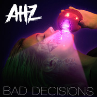 AHZ - Bad Decisions (Explicit)