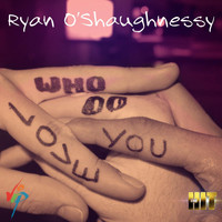 Ryan O'Shaughnessy - Who Do You Love?