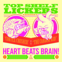 Top Shelf Lickers - Heart Beats Brain! - EP (Explicit)
