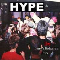 Hype - Live: Larry's Hideaway 1985 (Explicit)