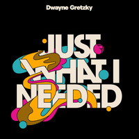 Dwayne Gretzky - Just What I Needed / Don't Worry Baby