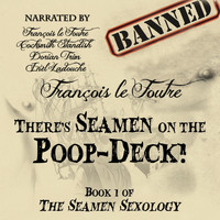 François Le Foutre - There's Seamen on the Poop-Deck! (Explicit)