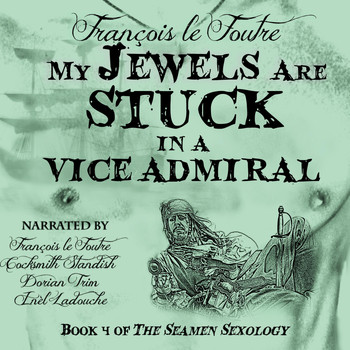 François Le Foutre - My Jewels Are Stuck in a Vice Admiral (Explicit)
