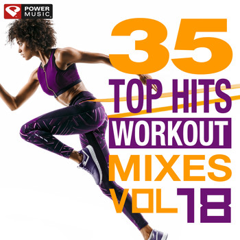 Power Music Workout - 35 Top Hits, Vol. 18 - Workout Mixes (Gym, Running, Cycling, Cardio, And Fitness)