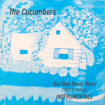 The Cucumbers - The Fake Doom Years (1983 - 1986) [Instrumentals]