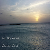 Living Soul - For My Good