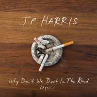 JP Harris - Why Don't We Duet in the Road (Again)