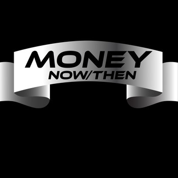 Money - Now / Then