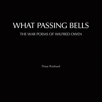 Penny Rimbaud - What Passing Bells (The War Poems of Wilfred Owen)