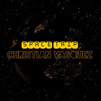 Christian Vasquez - Space Trip