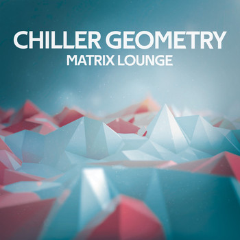 Various Artists - Chiller Geometry (Matrix Lounge)