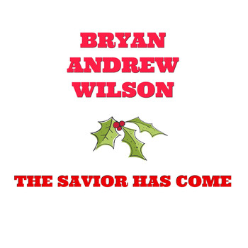 Bryan Andrew Wilson - The Savior Has Come