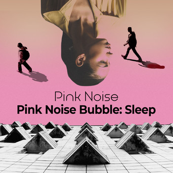 Pink Noise - Pink Noise Bubble: Sleep