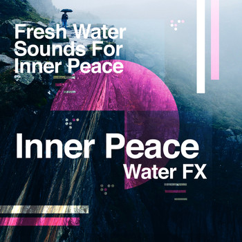 Fresh Water Sounds For Inner Peace - Inner Peace Water FX