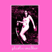 Plastic Weather - Plastic Weather