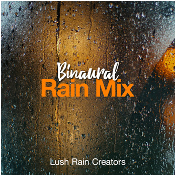 Lush Rain Creators - Binaural Rain Mix