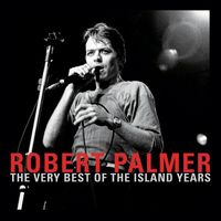 Robert Palmer - The Very Best Of The Island Years