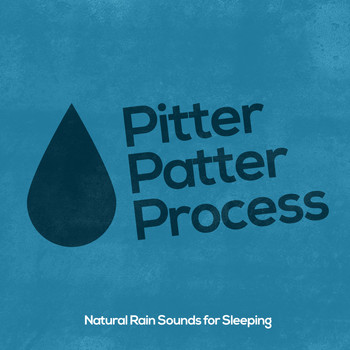 Natural Rain Sounds for Sleeping - Pitter Patter Process