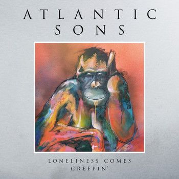 Atlantic Sons - Loneliness Comes Creepin'