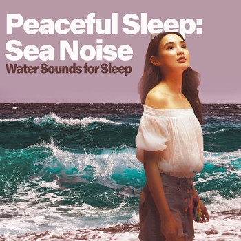 Water Sounds for Sleep - Peaceful Sleep: Sea Noise