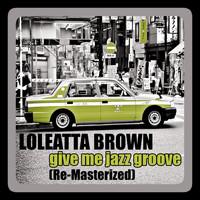 Loleatta Brown - Give Me Jazz Groove (Re-Masterized)