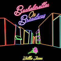 Willie Jones - Bachelorettes on Broadway (Explicit)