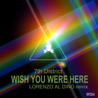 7th District - Wish You Were Here (Lorenzo Al Dino Remix)