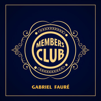 Gabriel Faure - Members Club
