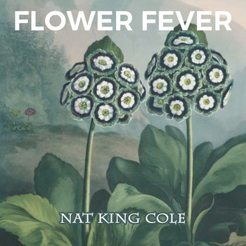 Nat King Cole - Flower Fever