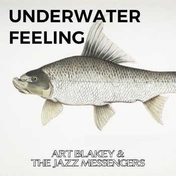 Art Blakey & The Jazz Messengers - Underwater Feeling