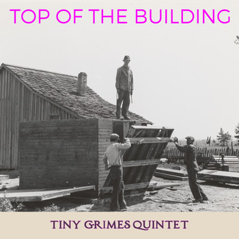 Tiny Grimes Quintet, Cootie Williams & His Orchestra, Sir Charles Thompson & His All Stars - Top of the Building