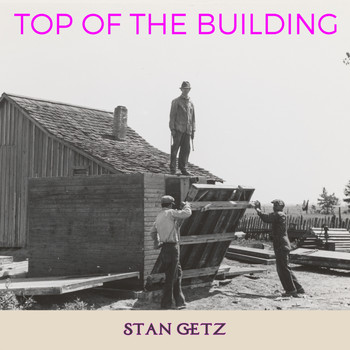 Stan Getz - Top of the Building