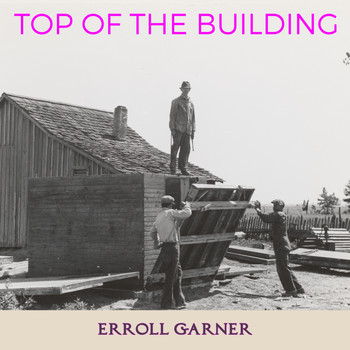 Erroll Garner - Top of the Building