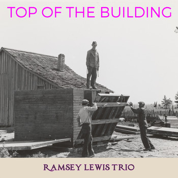 Ramsey Lewis Trio - Top of the Building