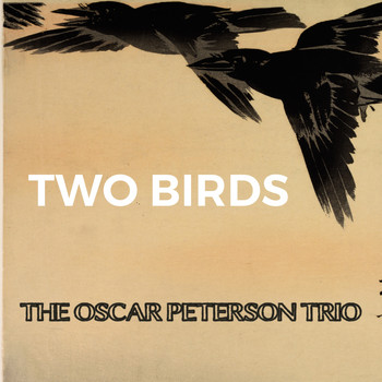 The Oscar Peterson Trio - Two Birds