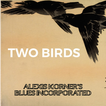 Alexis Korner's Blues Incorporated - Two Birds