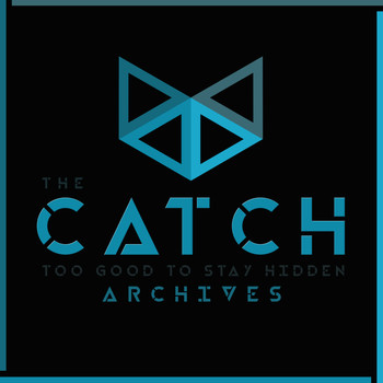 The Catch - Too Good to Stay Hidden Archives