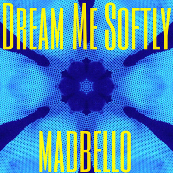 Madbello - Dream Me Softly