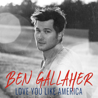 Ben Gallaher - Love You Like America