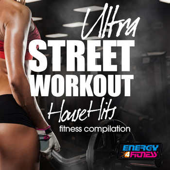 Various Artists - Ultra Street Workout House Hits Fitness Compilation