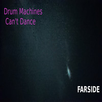 Drum Machines Can't Dance / - Farside